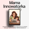 Mama, Innowatorka: Przewodnik do zarabiania z domu dzięki sztucznej inteligencji (e-book)