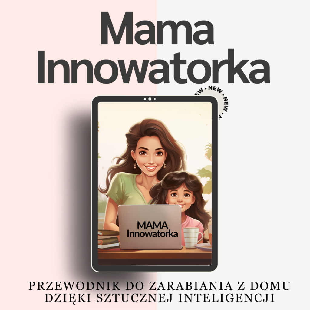 Mama-Innowatorka_Przewodnik_do_zarabiania_z_domu_dzieki_sztucznej_inteligencji_ebbok_smartbizsucces.pl