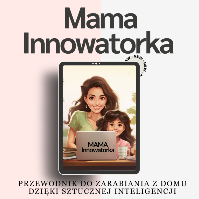 Mama-Innowatorka_Przewodnik_do_zarabiania_z_domu_dzieki_sztucznej_inteligencji_ebbok_smartbizsucces.pl