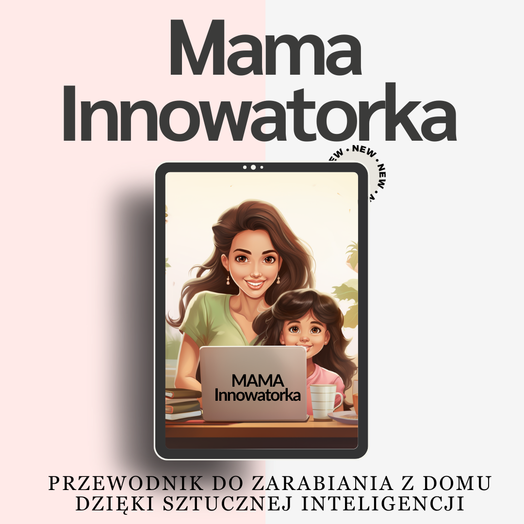 Mama-Innowatorka_Przewodnik_do_zarabiania_z_domu_dzieki_sztucznej_inteligencji_ebbok_smartbizsucces.pl